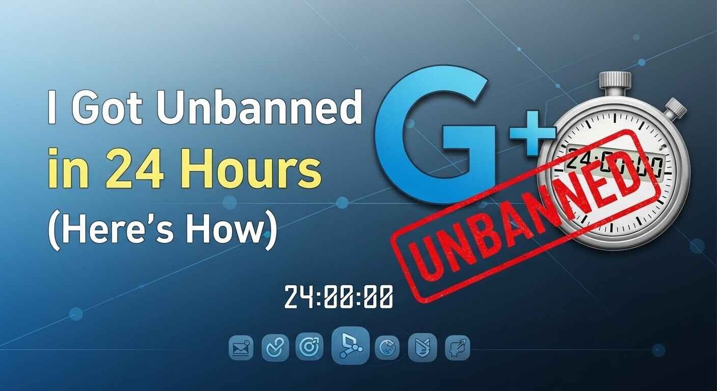 I Got Unbanned G+ in 24 Hours (Here’s How)